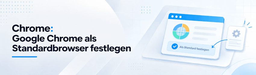Google Chrome als Standardbrowser festlegen – so funktioniert es