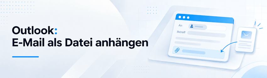 Outlook: E-Mail als Datei anhängen
